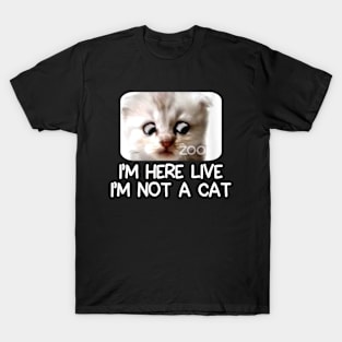 IM HERE LIVE IM NOT A CAT FUNNY T-Shirt